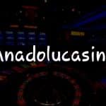 Anadolucasino İncelemesi: Türkiye’deki Kumarseverler için Kapsamlı Rehber