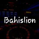 Bahislion İncelemesi: Türkiye İçin Kapsamlı Kılavuz