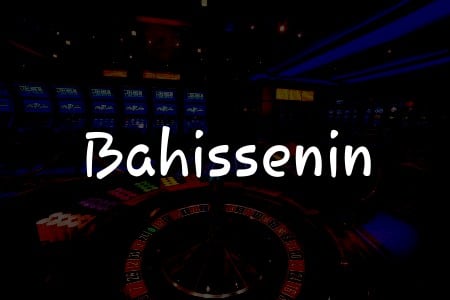 Bahissenin: Türkiye’deki En İyi Online Casino İncelemesi