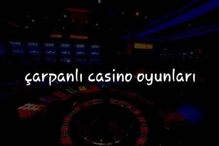 Türkiye’de Çarpanlı Casino Oyunları: Rehber ve Stratejiler