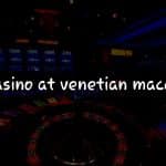 Macao Venetian Casino: Türkiye Casino Oyuncuları için Kapsamlı Rehber