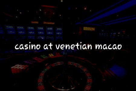 Macao Venetian Casino: Türkiye Casino Oyuncuları için Kapsamlı Rehber