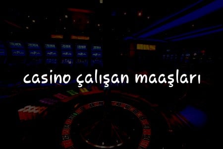 Türkiye’de Casino Çalışan Maaşları: 2024 Yılı İçin Kılavuz