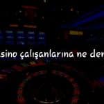 Türkiye’de Casino Çalışanlarına Ne Denir? Terim Rehberi
