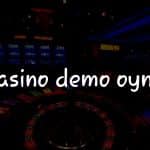Türkiye’deki Casino Oyuncuları İçin Casino Demo Oyna Kılavuzu