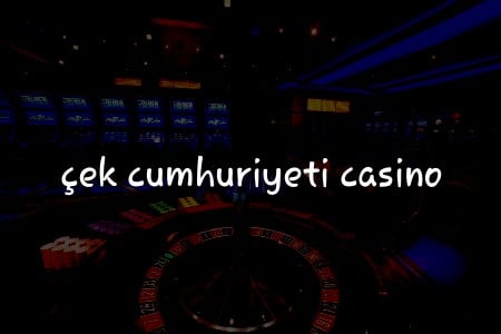 Türkiye’deki Oyuncular İçin Çek Cumhuriyeti’ndeki En İyi Casino Seçenekleri