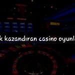 Türkiye’de En Çok Kazandıran Casino Oyunları: Kazançlarınızı Katlayın!