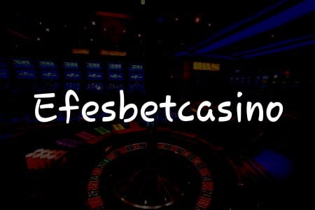 Efesbetcasino İncelemesi: Türkiye’deki Casino Deneyiminiz