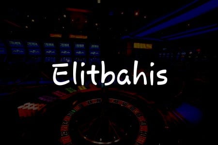 Elitbahis İncelemesi: Türkiye’de Kumar Oyunlarının En İyisi