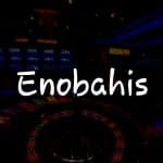 Enobahis İncelemesi: Türkiye’de Kumar Keyfini Zirveye Taşıyan Bir Platform