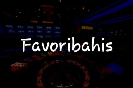 Favoribahis İncelemesi: Türkiye’deki Kumar Dünyasına Giriş