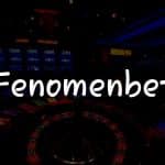 Fenomenbet: Türkiye’deki Online Casino Deneyiminizin Rehberi