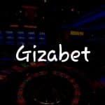 Gizabet Review: Türkiye’de Kumar Oynama Rehberiniz