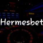 Hermesbet İncelemesi: Türkiye’deki Çevrimiçi Kumar Merkeziniz