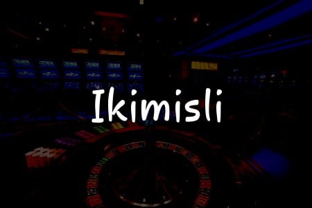 İkimisli İncelemesi: Türkiye’de Kumar Oynamanın Yolu