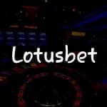 Lotusbet İncelemesi: Türk Oyuncular İçin Kapsamlı Kılavuz