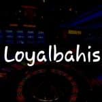 Loyalbahis İncelemesi: Türkiye’dekilerin Tercih Ettiği Online Casino