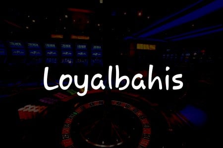 Loyalbahis İncelemesi: Türkiye’dekilerin Tercih Ettiği Online Casino
