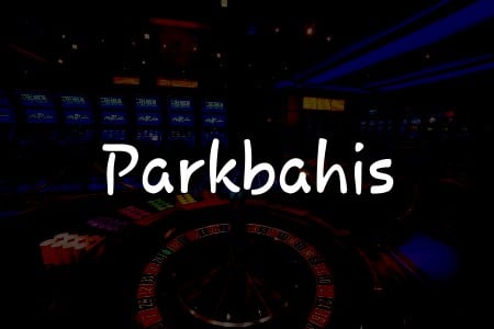 Parkbahis: Türkiye İçin Kapsamlı İnceleme