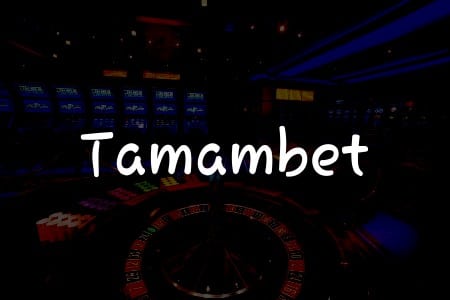 Tamambet İncelemesi: Türkiye’de Kumar Oynamanın En İyi Yolu