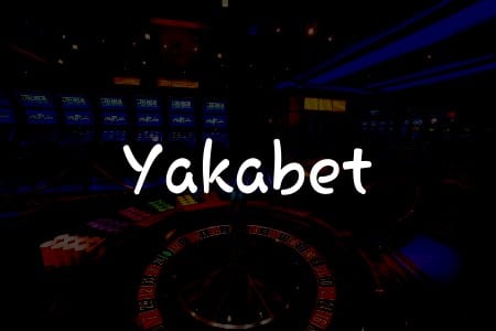 Yakabet İncelemesi: Türkiye’de Oynamak İçin Doğru Tercih